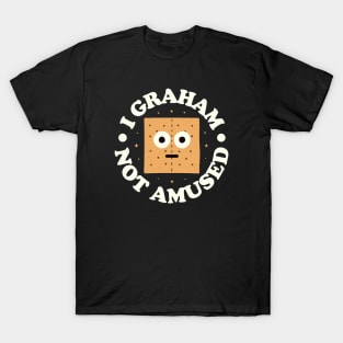 I Graham Not Amused - Graham Cracker T-Shirt